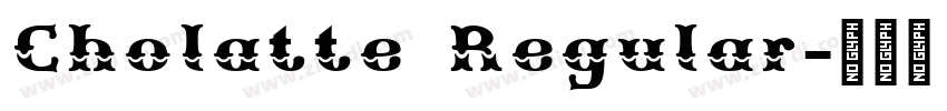 Cholatte Regular字体转换 Cholatte Regular字体转换
